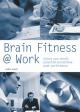 Brain Fitness @ Work : Unlock Your Mind;s Potential and Achieve Peak Performance