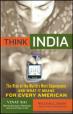 Think India : The Rise Of The World's Next Superpower And What It Means For Every American