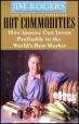 Hot Commodities: How Anyone Can Invest Profitably In The World's Best Market