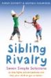 Sibling Rivalry : Seven Simple Solutions to stop fights, prevent jealousy and help your children get on better