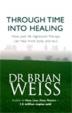 Through Time Into Healing: How Past Life Regression Therapy Can Heal Mind, Body And Soul