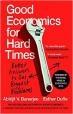 Good Economics for Hard Times : Better Answers to Our Biggest Problems
