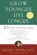 Grow Younger Live Longer